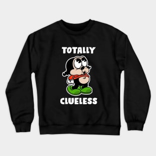 Totally clueless Crewneck Sweatshirt